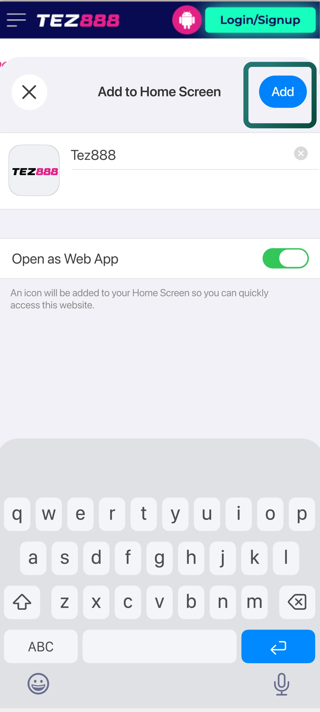 Enter a name if needed, tap add, and the Tez888 app icon will appear on your screen.
